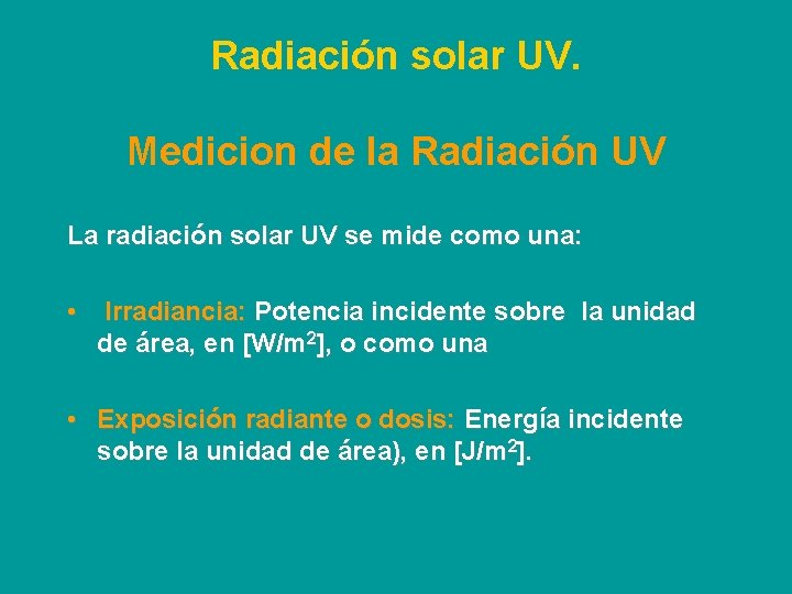 Radiación solar UV. Medicion de la Radiación UV La radiación solar UV se mide