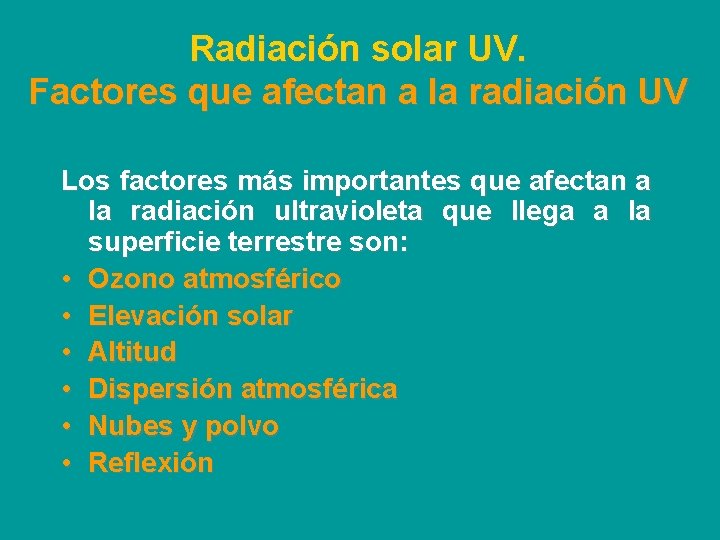 Radiación solar UV. Factores que afectan a la radiación UV Los factores más importantes