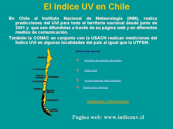 El indice UV en Chile En Chile el Instituto Nacional de Meteorología (INM), realiza