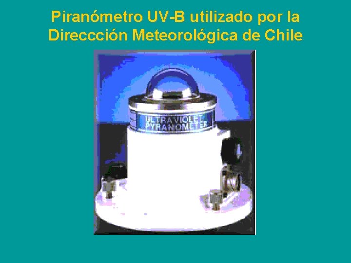 Piranómetro UV-B utilizado por la Direccción Meteorológica de Chile 