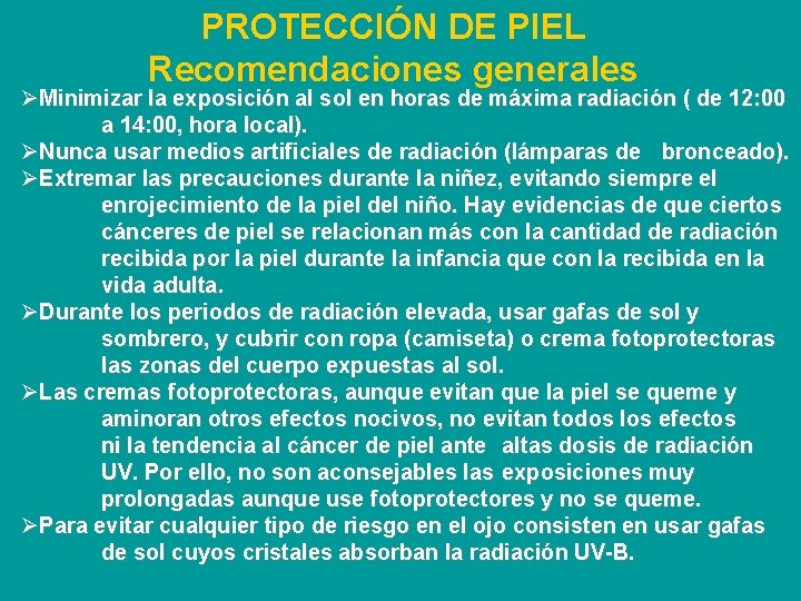PROTECCIÓN DE PIEL Recomendaciones generales ØMinimizar la exposición al sol en horas de máxima