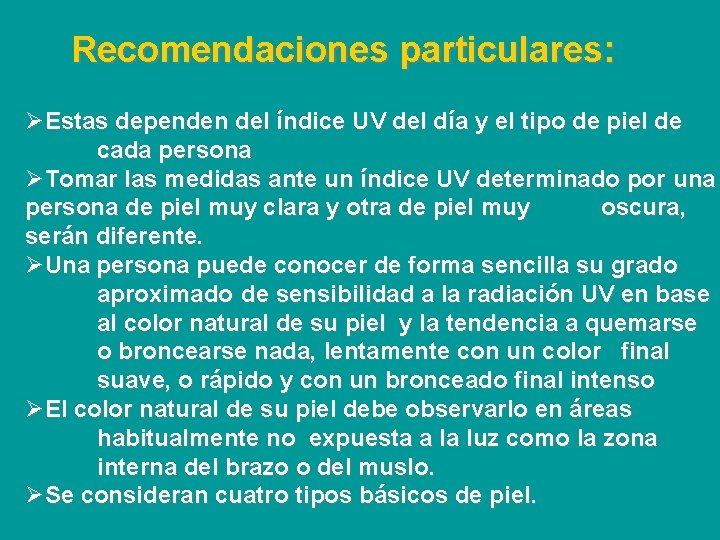Recomendaciones particulares: ØEstas dependen del índice UV del día y el tipo de piel