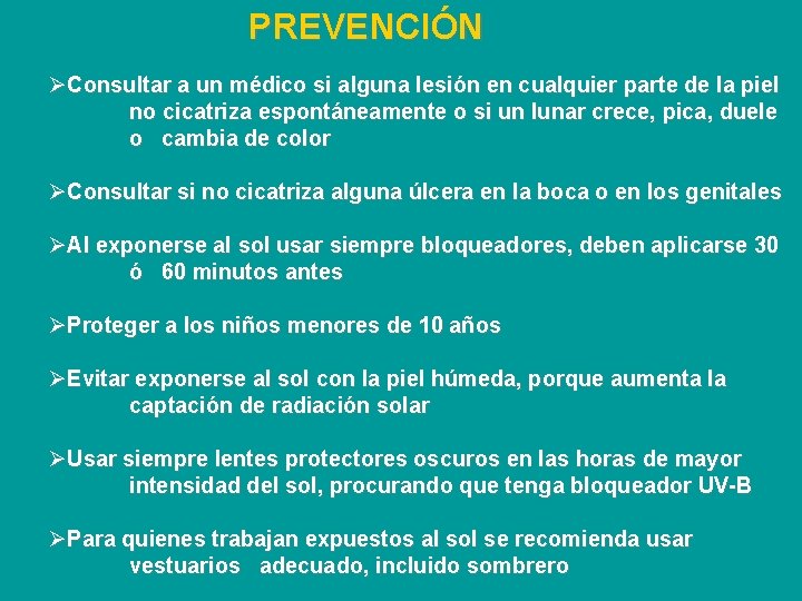 PREVENCIÓN ØConsultar a un médico si alguna lesión en cualquier parte de la piel
