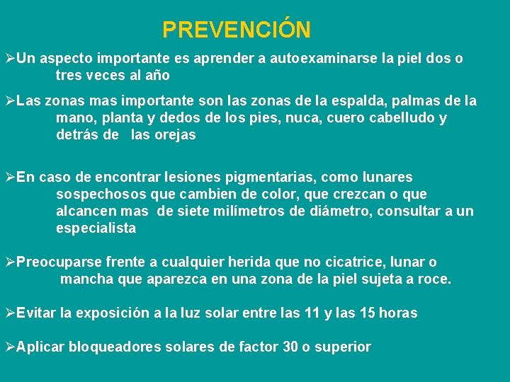 PREVENCIÓN ØUn aspecto importante es aprender a autoexaminarse la piel dos o tres veces