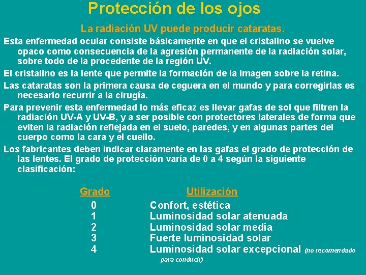 Protección de los ojos La radiación UV puede producir cataratas. Esta enfermedad ocular consiste