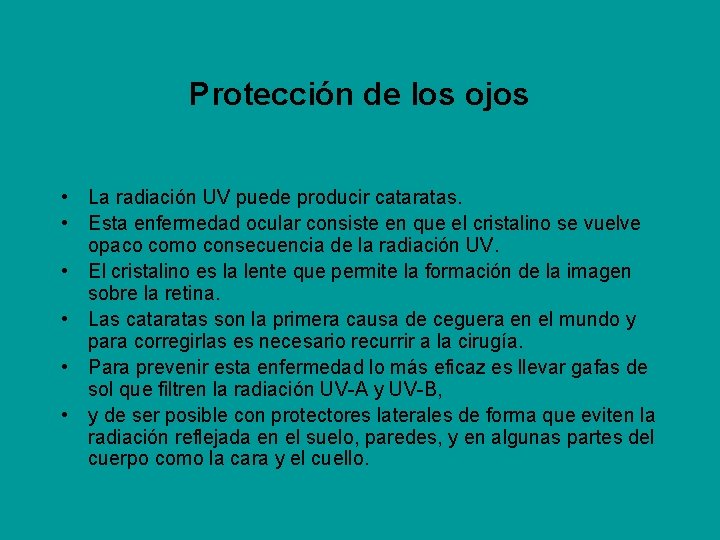 Protección de los ojos • La radiación UV puede producir cataratas. • Esta enfermedad