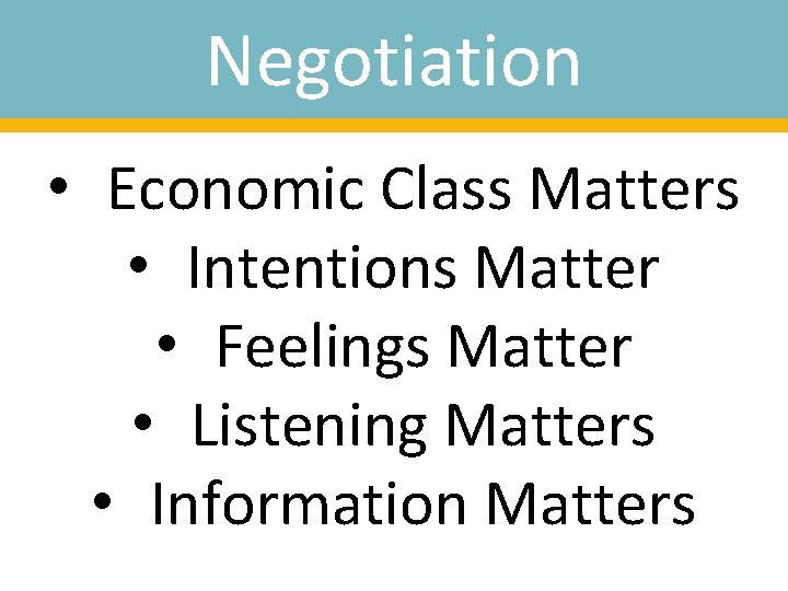 Negotiation • Economic Class Matters • Intentions Matter • Feelings Matter • Listening Matters