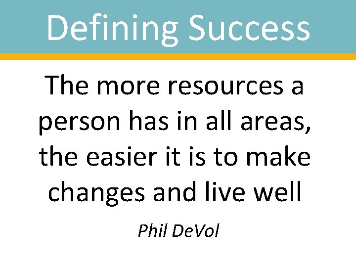 Defining Success The more resources a person has in all areas, the easier it