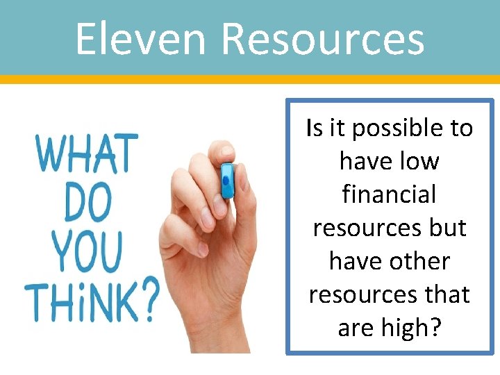 Eleven Resources Is it possible to have low financial resources but have other resources