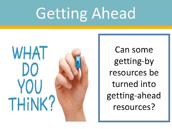Getting Ahead Can some getting-by resources be turned into getting-ahead resources? 