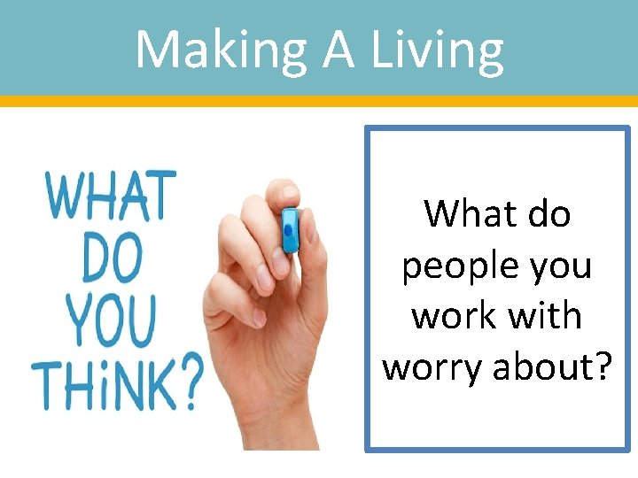 Making A Living What do people you work with worry about? 