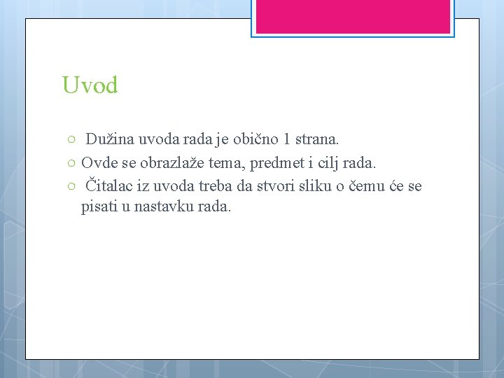 Uvod ○ Dužina uvoda rada je obično 1 strana. ○ Ovde se obrazlaže tema,