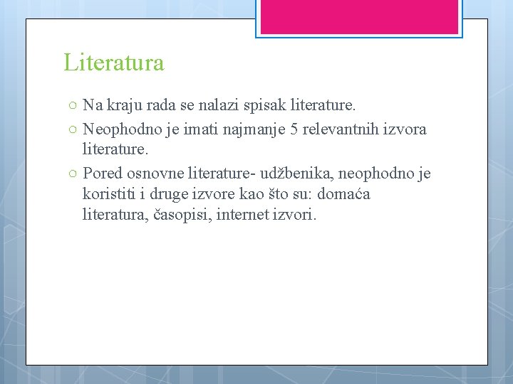 Literatura ○ Na kraju rada se nalazi spisak literature. ○ Neophodno je imati najmanje