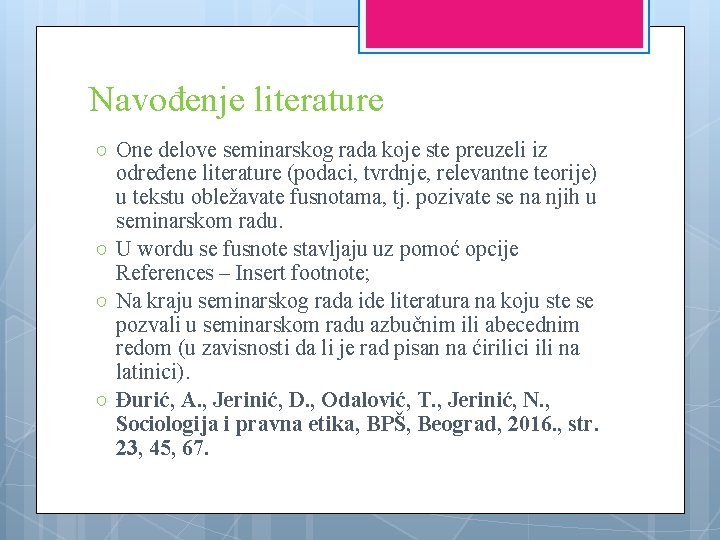 Navođenje literature ○ One delove seminarskog rada koje ste preuzeli iz određene literature (podaci,