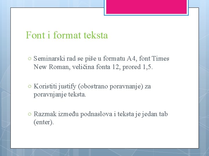 Font i format teksta ○ Seminarski rad se piše u formatu A 4, font