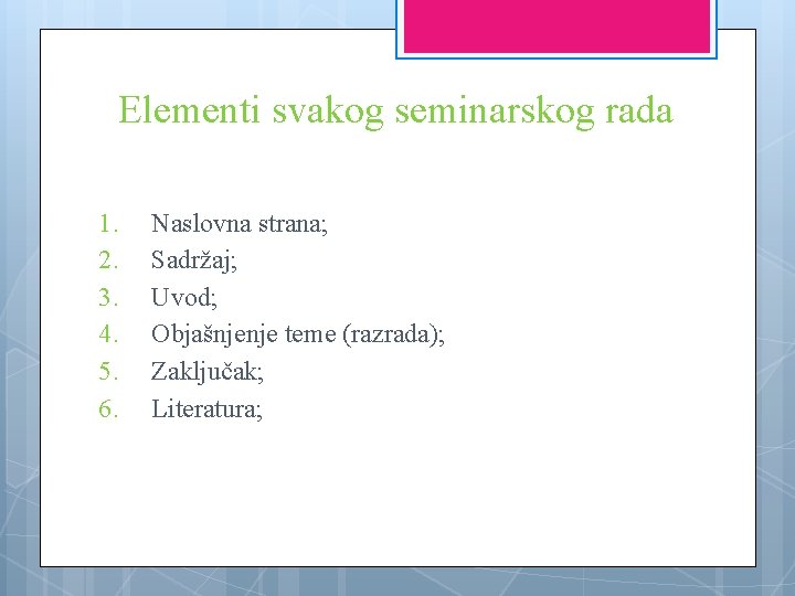 Elementi svakog seminarskog rada 1. 2. 3. 4. 5. 6. Naslovna strana; Sadržaj; Uvod;