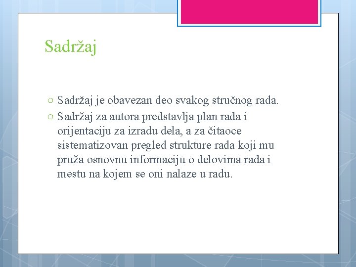 Sadržaj ○ Sadržaj je obavezan deo svakog stručnog rada. ○ Sadržaj za autora predstavlja