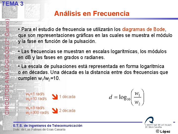 TEMA 3 CIRCUITOS ANALÓGICOS (2º Curso) Análisis en Frecuencia • Para el estudio de