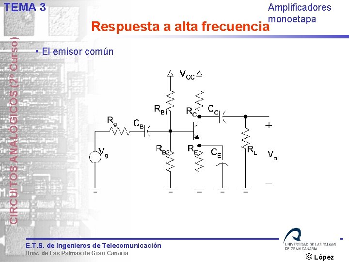 TEMA 3 Amplificadores monoetapa CIRCUITOS ANALÓGICOS (2º Curso) Respuesta a alta frecuencia • El