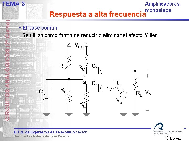 TEMA 3 Amplificadores monoetapa CIRCUITOS ANALÓGICOS (2º Curso) Respuesta a alta frecuencia • El