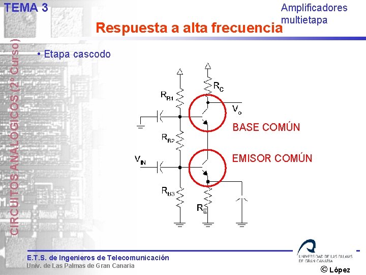 TEMA 3 Amplificadores multietapa CIRCUITOS ANALÓGICOS (2º Curso) Respuesta a alta frecuencia • Etapa