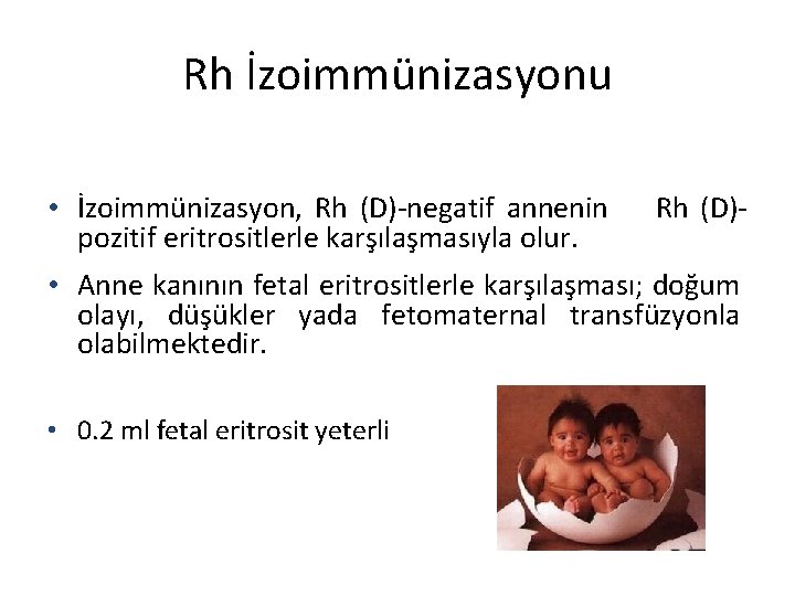 Rh İzoimmünizasyonu • İzoimmünizasyon, Rh (D)-negatif annenin Rh (D)pozitif eritrositlerle karşılaşmasıyla olur. • Anne