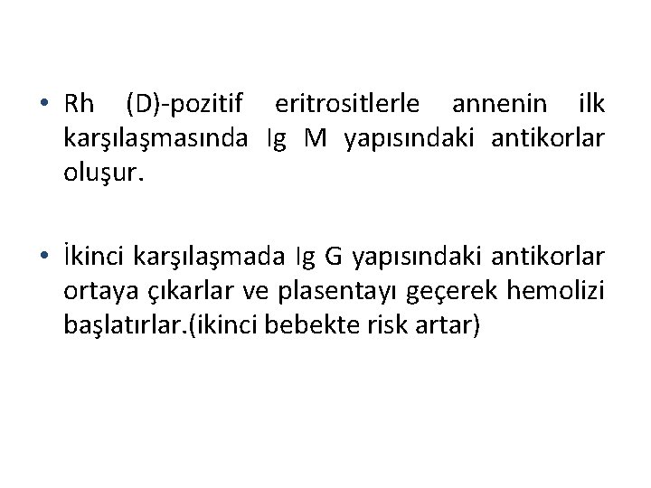  • Rh (D)-pozitif eritrositlerle annenin ilk karşılaşmasında Ig M yapısındaki antikorlar oluşur. •