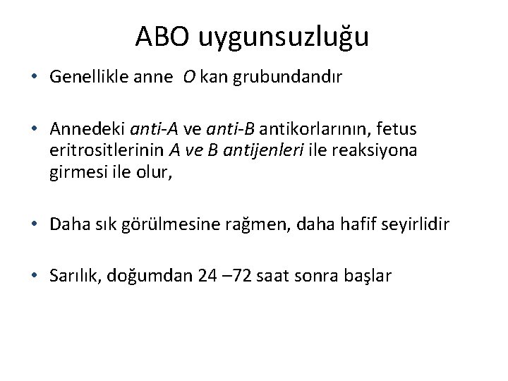 ABO uygunsuzluğu • Genellikle anne O kan grubundandır • Annedeki anti-A ve anti-B antikorlarının,