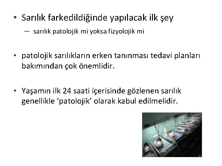  • Sarılık farkedildiğinde yapılacak ilk şey – sarılık patolojik mi yoksa fizyolojik mi