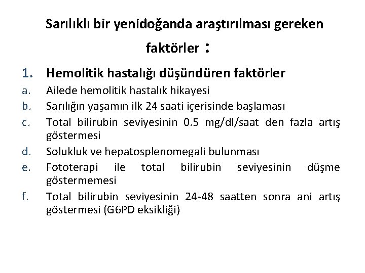  Sarılıklı bir yenidoğanda araştırılması gereken faktörler : 1. Hemolitik hastalığı düşündüren faktörler a.