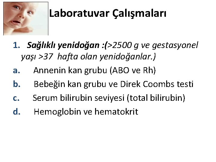 Laboratuvar Çalışmaları 1. Sağlıklı yenidoğan : (>2500 g ve gestasyonel yaşı >37 hafta olan