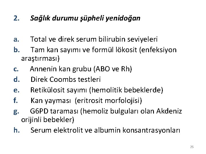 2. Sağlık durumu şüpheli yenidoğan a. Total ve direk serum bilirubin seviyeleri b. Tam