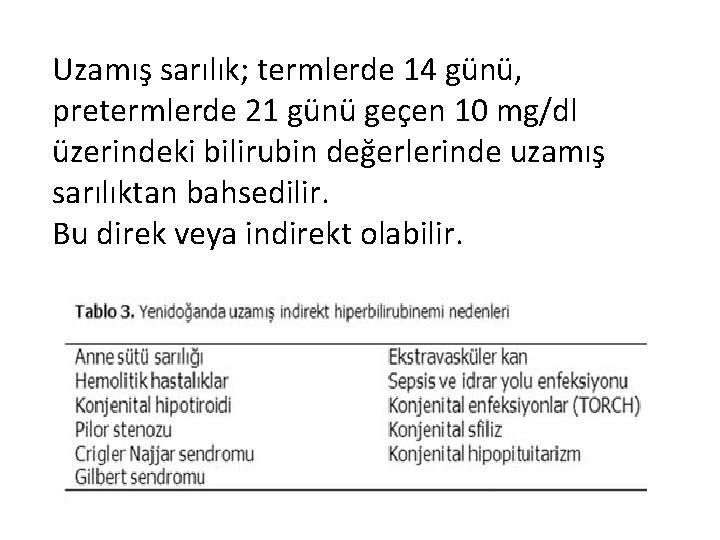 Uzamış sarılık; termlerde 14 günü, pretermlerde 21 günü geçen 10 mg/dl üzerindeki bilirubin değerlerinde