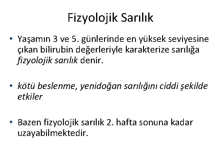 Fizyolojik Sarılık • Yaşamın 3 ve 5. günlerinde en yüksek seviyesine çıkan bilirubin değerleriyle