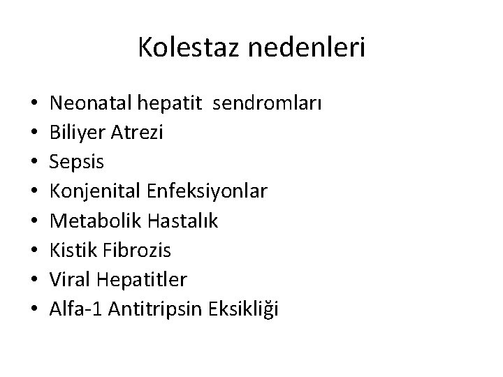 Kolestaz nedenleri • • Neonatal hepatit sendromları Biliyer Atrezi Sepsis Konjenital Enfeksiyonlar Metabolik Hastalık