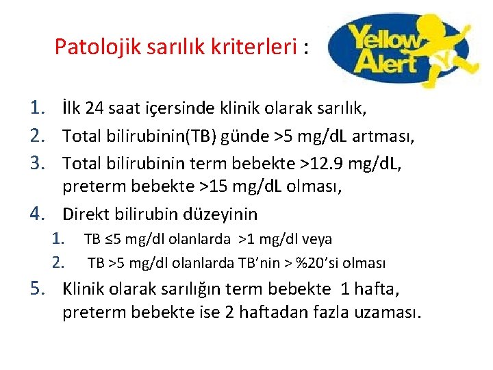 Patolojik sarılık kriterleri : 1. İlk 24 saat içersinde klinik olarak sarılık, 2. Total