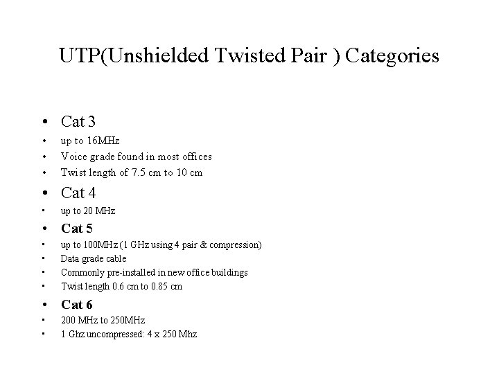 UTP(Unshielded Twisted Pair ) Categories • Cat 3 • • • up to 16 UTP(Unshielded Twisted Pair ) Categories • Cat 3 • • • up to 16