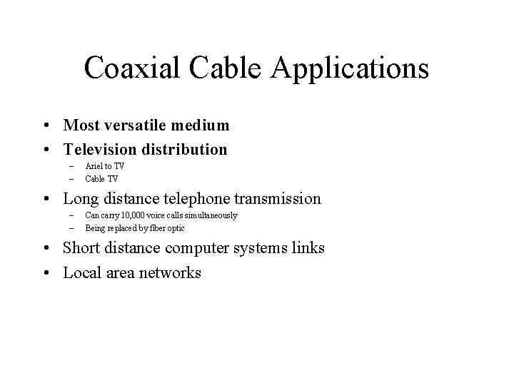 Coaxial Cable Applications • Most versatile medium • Television distribution – – Ariel to Coaxial Cable Applications • Most versatile medium • Television distribution – – Ariel to