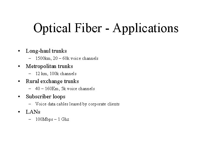 Optical Fiber - Applications • Long-haul trunks – 1500 km, 20 – 60 k Optical Fiber - Applications • Long-haul trunks – 1500 km, 20 – 60 k