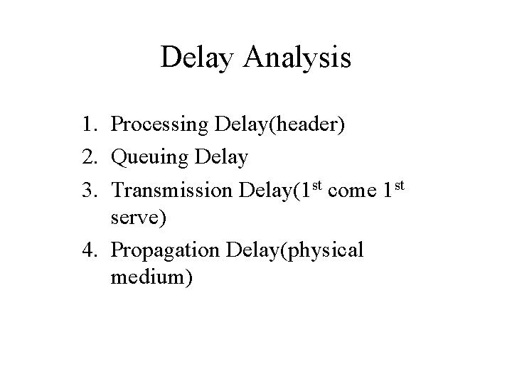 Delay Analysis 1. Processing Delay(header) 2. Queuing Delay 3. Transmission Delay(1 st come 1 Delay Analysis 1. Processing Delay(header) 2. Queuing Delay 3. Transmission Delay(1 st come 1