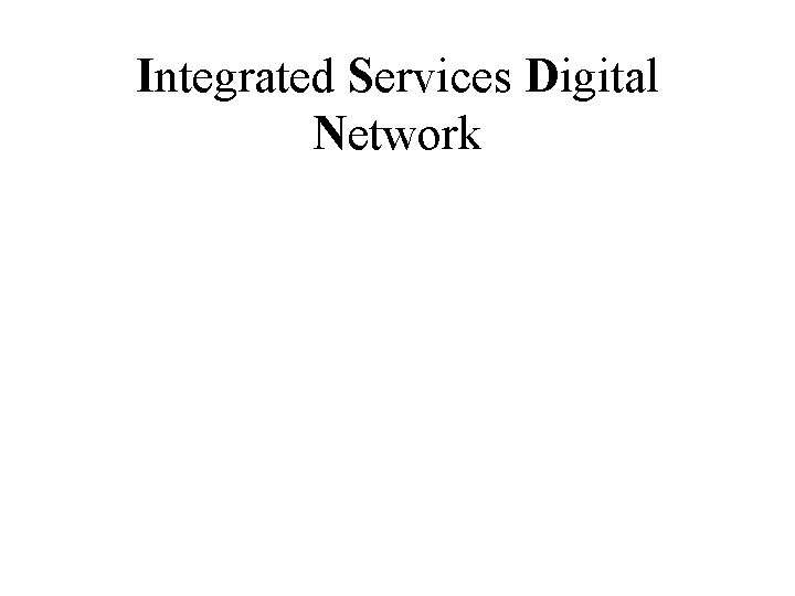 Integrated Services Digital Network Integrated Services Digital Network