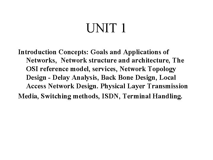 UNIT 1 Introduction Concepts: Goals and Applications of Networks, Network structure and architecture, The UNIT 1 Introduction Concepts: Goals and Applications of Networks, Network structure and architecture, The
