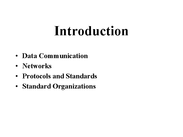Introduction • • Data Communication Networks Protocols and Standards Standard Organizations Introduction • • Data Communication Networks Protocols and Standards Standard Organizations