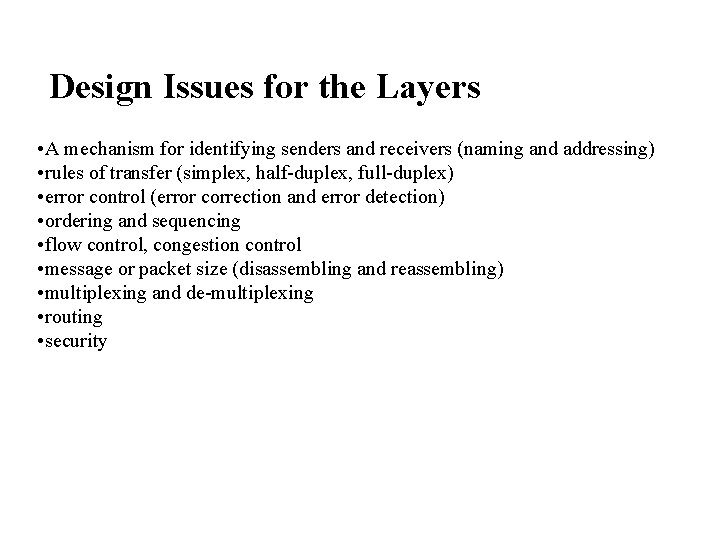 Design Issues for the Layers • A mechanism for identifying senders and receivers (naming Design Issues for the Layers • A mechanism for identifying senders and receivers (naming