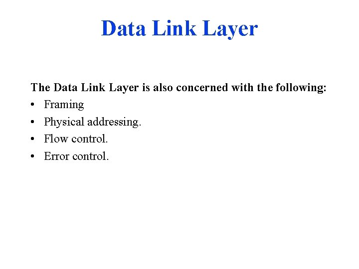 Data Link Layer The Data Link Layer is also concerned with the following: • Data Link Layer The Data Link Layer is also concerned with the following: •
