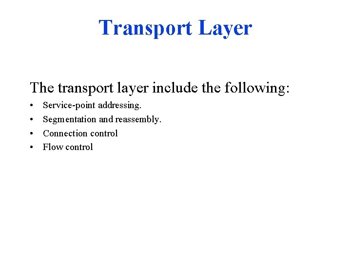 Transport Layer The transport layer include the following: • • Service-point addressing. Segmentation and Transport Layer The transport layer include the following: • • Service-point addressing. Segmentation and