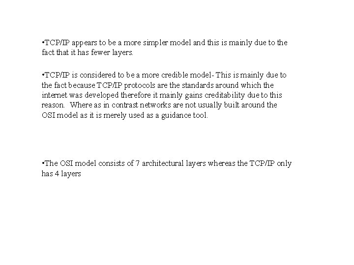 • TCP/IP appears to be a more simpler model and this is mainly • TCP/IP appears to be a more simpler model and this is mainly