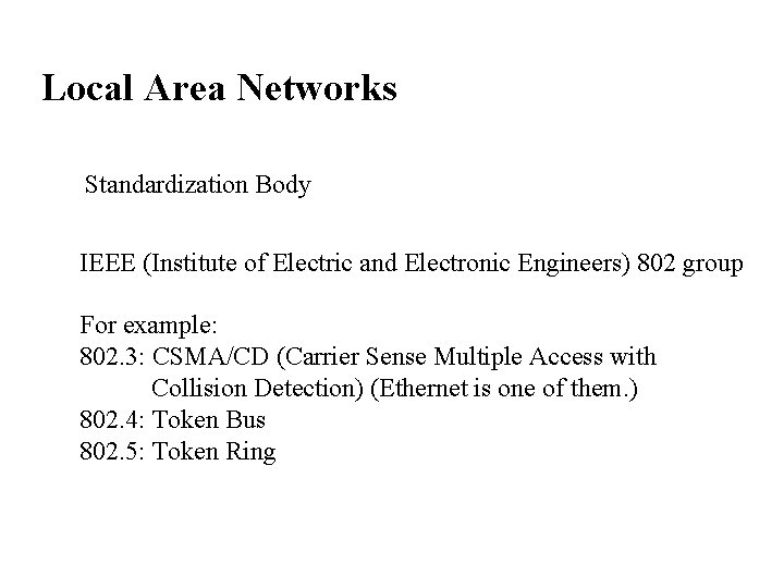 Local Area Networks Standardization Body IEEE (Institute of Electric and Electronic Engineers) 802 group Local Area Networks Standardization Body IEEE (Institute of Electric and Electronic Engineers) 802 group