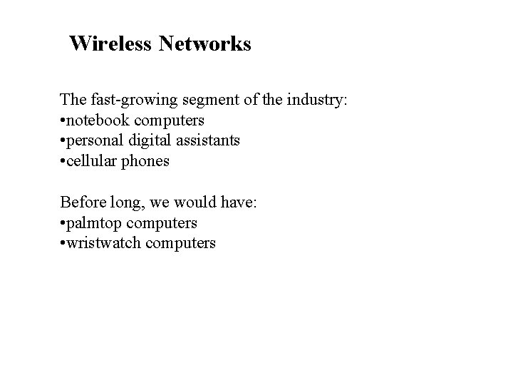 Wireless Networks The fast-growing segment of the industry: • notebook computers • personal digital Wireless Networks The fast-growing segment of the industry: • notebook computers • personal digital