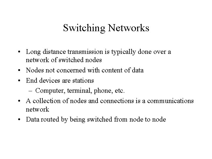 Switching Networks • Long distance transmission is typically done over a network of switched Switching Networks • Long distance transmission is typically done over a network of switched